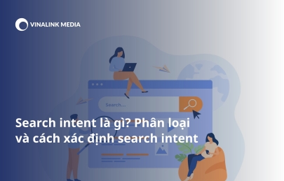 Search intent là gì? Phân loại và cách xác định search intent